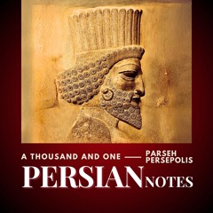 PARSEH - PERSEPOLIS - A THOUSAND AND ONE PERSIAN NOTES