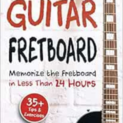 download EBOOK ✏️ Guitar Fretboard: Memorize the Fretboard in Less Than 24 Hours: 35+