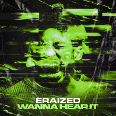 Eraized - Wanna Hear It