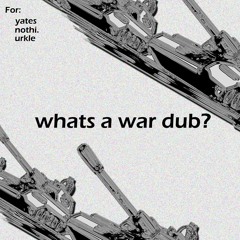 whats a war dub? (For yates, nothi. and urkle)