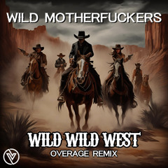 Wild MotherFuckers - Wild Wild West (Overage Remix)