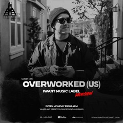 IWant Music Radioshow - Guestmix by Overworked (US) @ Downtown Tulum Radio