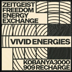 Zeitgeist Freedom Energy Exchange - Vivid Energies (KOBANYA3000 909 Recharge)
