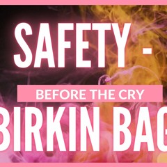 Safety - Birkin Bag (Before The Cry)