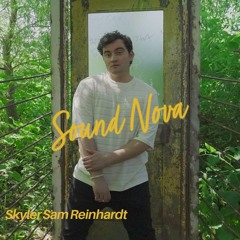 Skyler Sam Reinhardt | Sound Nova - April 11 / 2025