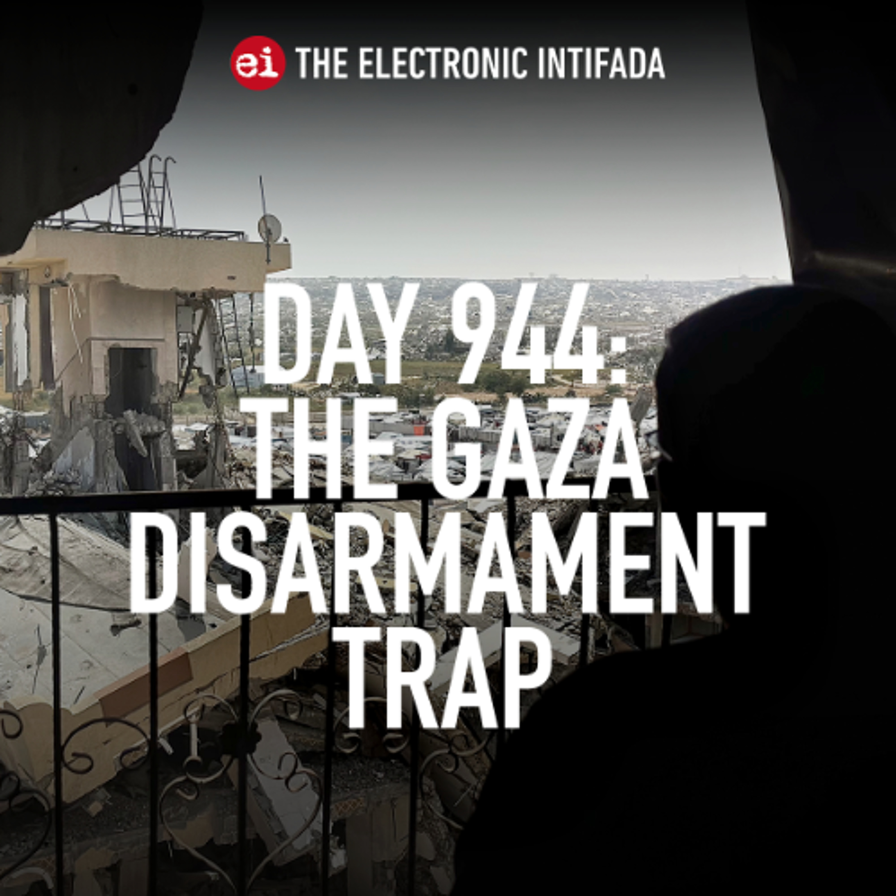 Day 944: The Gaza disarmament trap