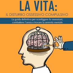 ✔Read⚡️ Riconquistare la vita: il disturbo ossessivo compulsivo: La Guida Definitiva per Sconfi