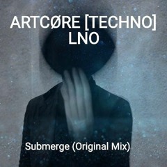 ARTCØRE [TECHNO] & LNO - Submerge [FREE DOWNLOAD]
