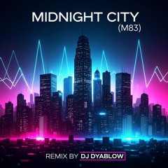 “Midnight City” (M83) - Remix by DJ Dyablow