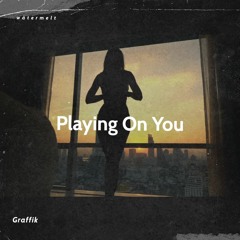Playing On You Ft. Graffik