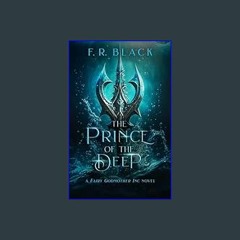 [R.E.A.D P.D.F] 📚 The Prince of the Deep: A Fairy Godmother Inc. novel- Book 4 (Fairy Godmother In