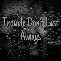 Trouble Don't Last Always (Cover)