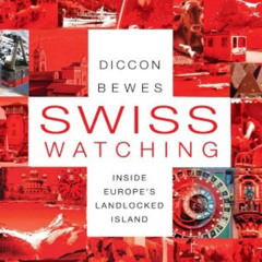 [FREE] KINDLE 📰 Swiss Watching: Inside Europe's Landlocked Island by  Diccon Bewes [