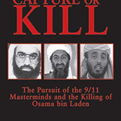 [Read] PDF 💙 Capture or Kill: The Pursuit of the 9/11 Masterminds and the Killing of
