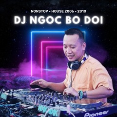 Nonstop nhạc cổ DJ Ngọc Bộ Đội (nhạc house 2006 - 2010)
