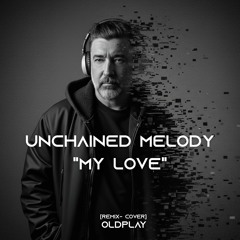 Unchained Melody "My Love"  [Remix] OldPlay
