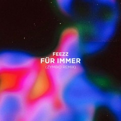 FEEZZ - Für Immer (Zymbio Remix)