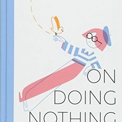 ACCESS [EPUB KINDLE PDF EBOOK] On Doing Nothing: Finding Inspiration in Idleness by  Roman Muradov �