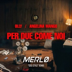 Olly, Angelina Mango, JVLI - Per Due Come Noi (MERLØ Gigi Style Remix)