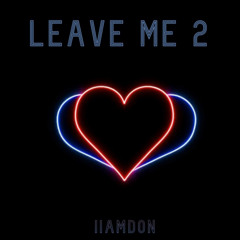 Leave Me 2.