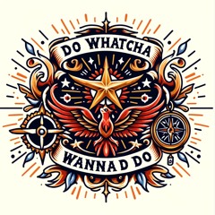 Do Whatcha Wanna Do