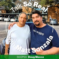 Talk So Real with Matt Sonzala: Doug Mecca - Season 5 Episode 3