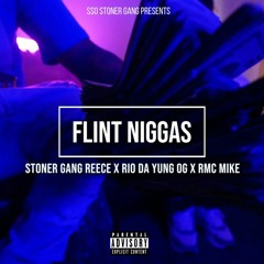 Rio Da Yung Og X Stoner Gang Reece X RMC Mike - Flint Niggas