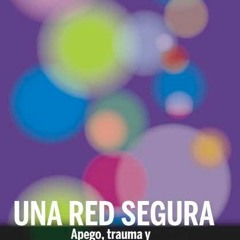 EPUB Una red segura: Apego, trauma y no monogamia consensuada