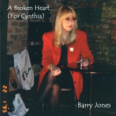 A Broken Heart (For Cynthia )by Barry Jones