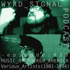 episode: 039_MUSIC_OF_FUCKED_AMERICA - Various Artists (1981-1994)