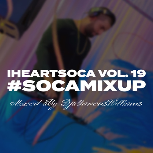 iHeartSoca Vol. 19 (Soca Mix Up Vibe) - Various Artists Mixed By Dj Marcus Williams