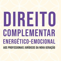 [PDF READ ONLINE] Direito complementar energ?tico-emocional: aos profissionais jur?dicos da nova