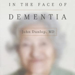 VIEW KINDLE 📝 Finding Grace in the Face of Dementia by  John Dunlop MD MD KINDLE PDF