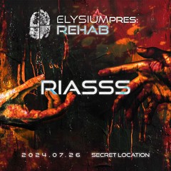 RIASSS | Elysium pres.: REHAB | Secret Location | 07.26. |