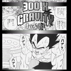 300X Gravity Freestyle @prod.sladerr