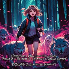 Fragma X Teminite & Cadmium X Selena Gomez - Everytime I Fall With The Wolves [R3WiND & Enlighten]