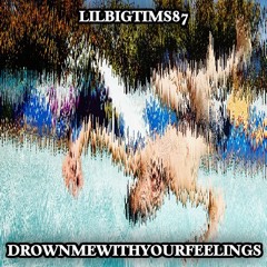 DROWNMEWITHYOURFEELINGS (prod. loverboy x triazo)