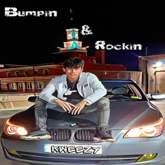 Bumpin & Rockin - Kweezy