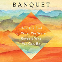 [ACCESS] KINDLE 🧡 This Hallelujah Banquet: How the End of What We Were Reveals Who W