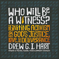 DOWNLOAD KINDLE 📂 Who Will Be a Witness: Igniting Activism for God's Justice, Love,