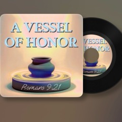 Romans 9:21 (Vessel Of Honor)