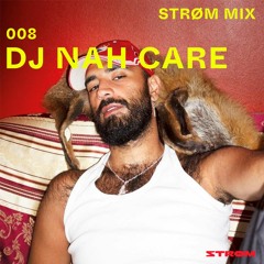 Strøm Mixx 008: DJ NAH CARE