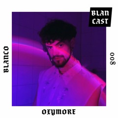 BLANCAST 008 | OXYMORE
