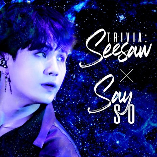 Trivia 轉 : Seesaw ╳ Say So