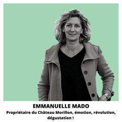Emmanuelle Mado, propriétaire du Château Morillon,  émotions, révolution et dégustation