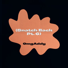 OmgAddy - Snatch Back Pt. 6