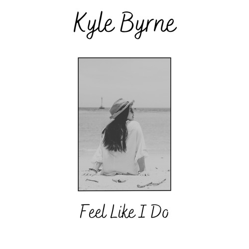 Kyle Byrne - Feel Like I Do