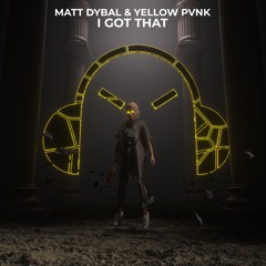 Matt Dybal, Yellow Pvnk - I Got That