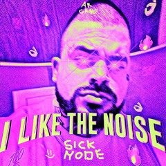Sickmode - I like the noise (Tomsku Edit)