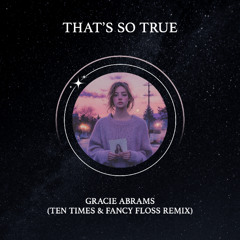 That's So True (TEN TIMES & Fancy Floss Remix)